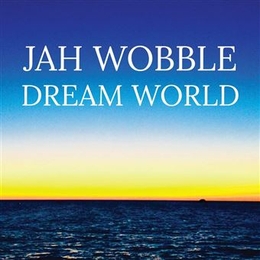 Image du média "DREAM WORLD de Jah WOBBLE"