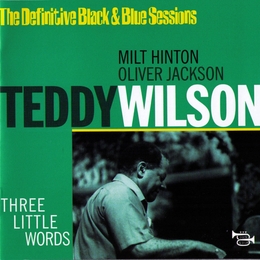 Image du média "THREE LITTLE WORDS (THE DEFINITIVE BLACK & BLUE SESSIONS) de Teddy WILSON"