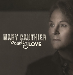 Image du média "TROUBLE & LOVE de Mary GAUTHIER"