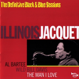 Image du média "THE MAN I LOVE (THE DEFINITIVE BLACK & BLUES SESSIONS) de Illinois JACQUET"