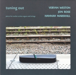 Image du média "TUNING OUT: PIECES FOR TRACKER-ACTION ORGANS AND STRINGS de Veryan WESTON/HANNAH MARSHALL/JON ROSE"