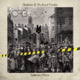 Image du média "ABOLITION OF THE ROYAL FAMILY (GUILLOTINE MIXES) de THE ORB"