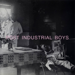 Image du média "POST INDUSTRIAL BOYS de POST INDUSTRIAL BOYS"