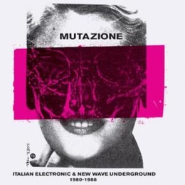 Image du média "MUTAZIONE (ITALIAN ELECTRONIC & NEW WAVE UNDERGROUND 1980-88"