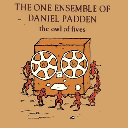 Image du média "THE OWL OF FIVES de THE ONE ENSEMBLE OF DANIEL PADDEN"