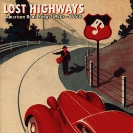 Image du média "LOST HIGHWAYS (AMERICAN ROAD SONGS 1920S-1950S)"