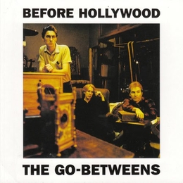 Image du média "BEFORE HOLLYWOOD de THE GO-BETWEENS"