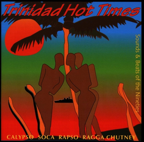 Couverture TRINIDAD HOT TIMES: CALYPSO, SOCA, RAPSO, RAGGA, CHUTNEY