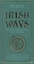 Image du média "IRISH WAYS. THE STORY OF IRELAND IN SONG, MUSIC AND POETRY de Ron KAVANA"