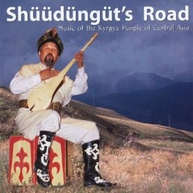 Couverture SHÜÜDÜNGÜT'S ROAD: MUS. OF THE KYRGYZ PEOPLE OF CENTRAL ASIA