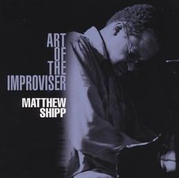 Image du média "ART OF THE IMPROVISER de Matthew SHIPP"