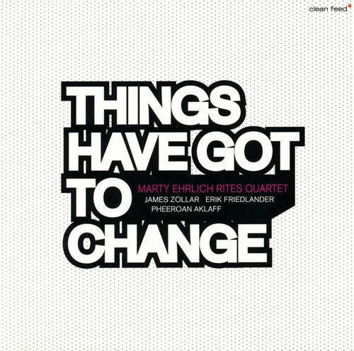 Couverture THINGS HAVE GOT TO CHANGE de Marty EHRLICH RITES QUARTET