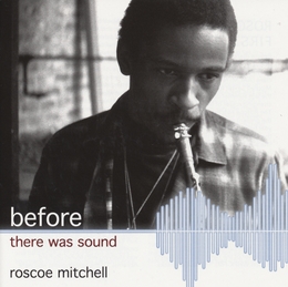 Image du média "BEFORE THERE WAS SOUND de Roscoe MITCHELL"