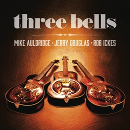 Image du média "THREE BELLS de Mike AULDRIDGE, JERRY DOUGLAS, ROB ICKES"