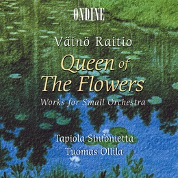 Image du média "QUEEN OF THE FLOWERS - OEUVRES POUR PETIT ORCHESTRE de Väinö RAITIO"