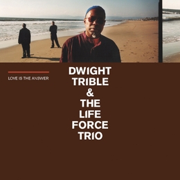 Image du média "LOVE IS THE ANSWER de Dwight TRIBLE & THE LIFE FORCE TRIO"