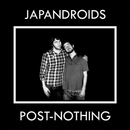 Image du média "POST-NOTHING de JAPANDROIDS"