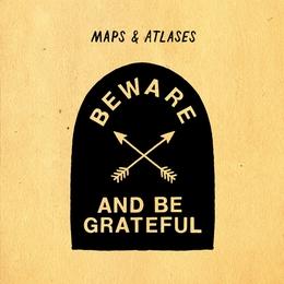 Image du média "BEWARE AND BE GRATEFUL de MAPS & ATLASES"