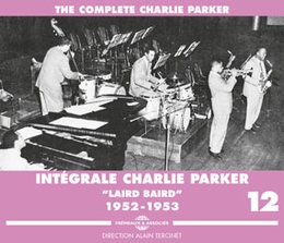 Image du média "INTEGRALE VOL.12 "LAIRD BAIRD" 1952-1953 de Charlie PARKER"