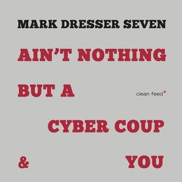 Image du média "AIN'T NOTHING BUT A CYBER COUP & YOU de Mark DRESSER SEVEN"