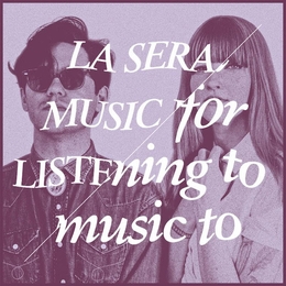 Image du média "MUSIC FOR LISTENING TO MUSIC TO de LA SERA"