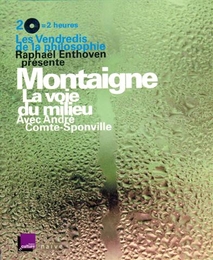 Image du média "MONTAIGNE, LA VOIE DU MILIEU de Raphael ENTHOVEN & ANDRÉ COMTE-SPONVILLE"