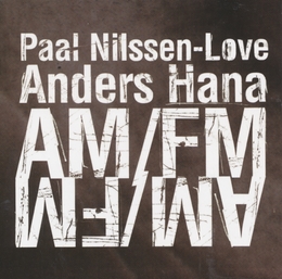 Image du média "AM/FM de Paal NILSSEN-LOVE & ANDERS HANA"