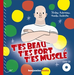 Image du média "T'ES BEAU T'ES FORT T'ES MUSCLÉ de Jérôme AUBINEAU & CHARLES DUTERTRE"