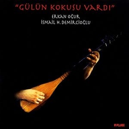 Image du média "GÜLÜN KOKUSU VARDI de Erkan OGUR & ISMAIL H. DEMIRCIOGLU"