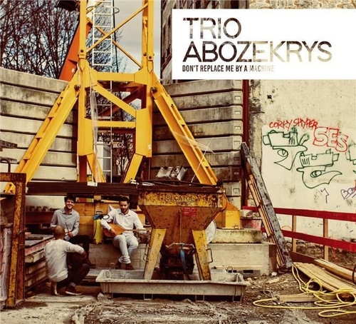 Couverture DON'T REPLACE ME BY A MACHINE de TRIO ABOZEK