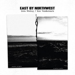 Image du média "EAST BY NORTHWEST de Nate WOOLEY/KEN VANDERMARK"