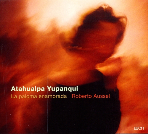 Couverture ATAHUALPA YUPANQUI: LA PALOMA ENAMORADA de Roberto AUSSEL