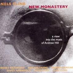 Image du média "NEW MONASTERY (A VIEW INTO THE MUSIC OF ANDREW HILL) de Nels CLINE"