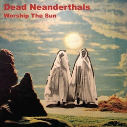 Image du média "WORSHIP THE SUN de DEAD NEANDERTHALS"