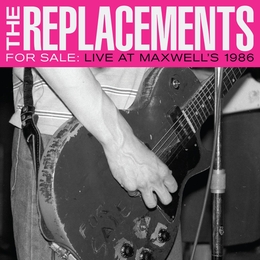 Image du média "FOR SALE : LIVE AT MAXWELL'S 1986 de THE REPLACEMENTS"