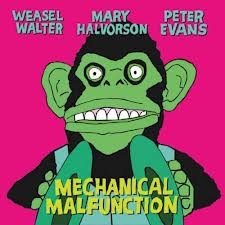 Image du média "MECHANICAL MALFUNCTION de Weasel WALTER/MARY HALVORSON/PETER EVANS"