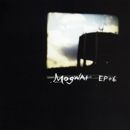 Image du média "EP+6 de MOGWAI"