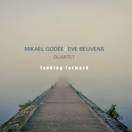 Image du média "LOOKING FORWARD de Mikael GODEE / EVE BEUVENS QUARTET"