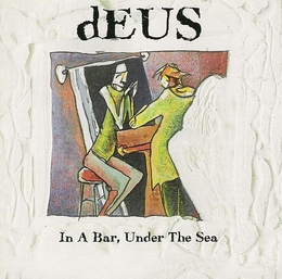 Image du média "IN A BAR, UNDER THE SEA de DEUS"