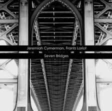 Image du média "SEVEN BRIDGES de Jeremiah CYMERMAN & FRANTZ LORIOT"