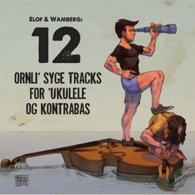 Couverture 12 ORNLI' SYGE TRACKS FOR 'UKULELE OG KONTRABAS de ELOF & WAMBERG