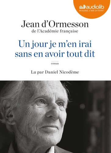 Couverture UN JOUR JE M'EN IRAI SANS EN AVOIR TOUT DIT de Jean d' ORMESSON