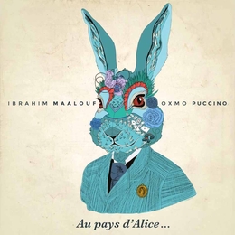 Image du média "AU PAYS D'ALICE de OXMO PUCCINO & IBRAHIM MAALOUF"