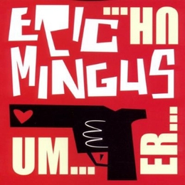 Image du média "UM... ER... UH de Eric MINGUS"