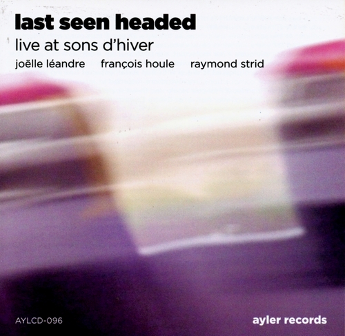 Couverture LAST SEEN HEADED (LIVE AT SONS D'HIVER) de Joëlle LÉANDRE, HOULE, STRID