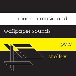 Image du média "CINEMA MUSIC AND WALLPAPER SOUNDS de Pete SHELLEY"