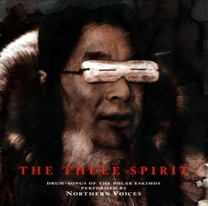 Couverture THE THULE SPIRIT, DRUM SONGS OF THE POLAR ESKIMOS de NORTHERN VOICES