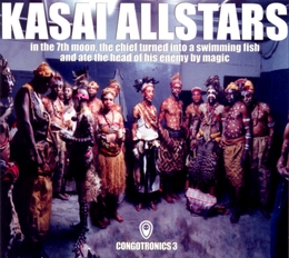 Image du média "CONGOTRONICS 3. IN THE 7TH MOON, THE CHIEF TURNED INTO A... de KASAI ALLSTARS"