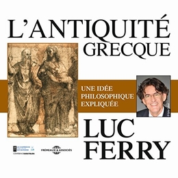 Image du média "L'ANTIQUITÉ GRECQUE - UNE IDÉE PHILOSOPHIQUE EXPLIQUÉE de Luc FERRY"