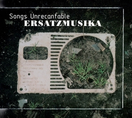 Image du média "SONGS UNRECANTABLE de ERSATZMUSIKA"